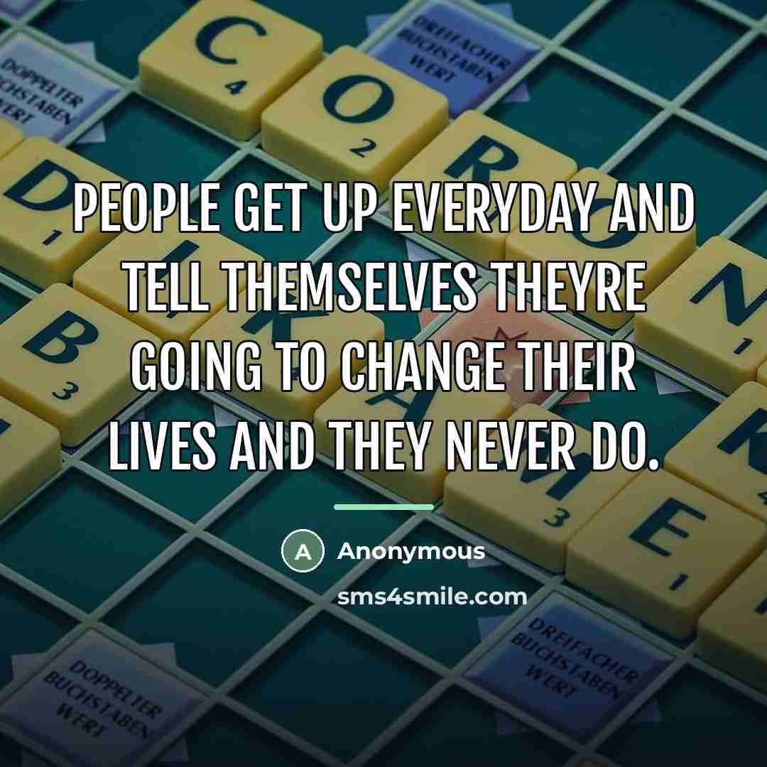 “People get up everyday and tell themselves theyre going to…” quote by Anonymous
