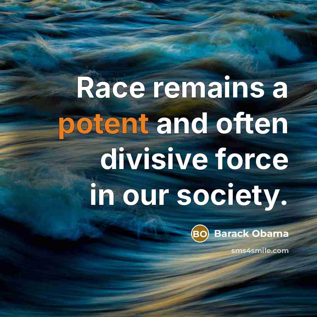 “Race remains a potent and often divisive force in our…” quote by Barack Obama