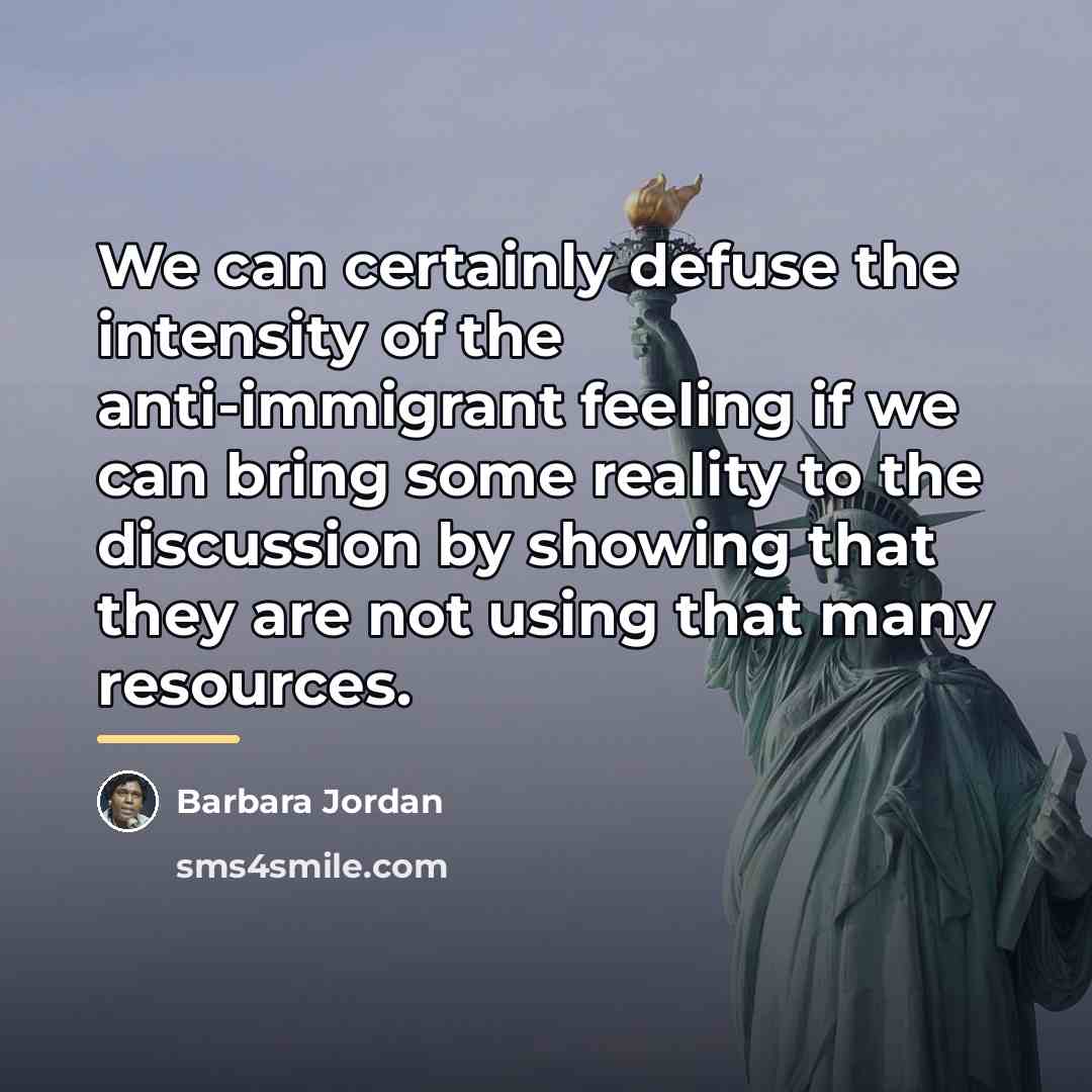 “We can certainly defuse the intensity of the anti-immigrant feeling…” quote by Barbara Jordan
