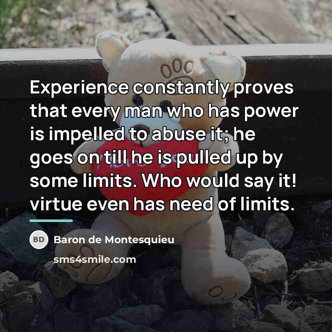 “Experience constantly proves that every man who has power is…” quote by Baron de Montesquieu