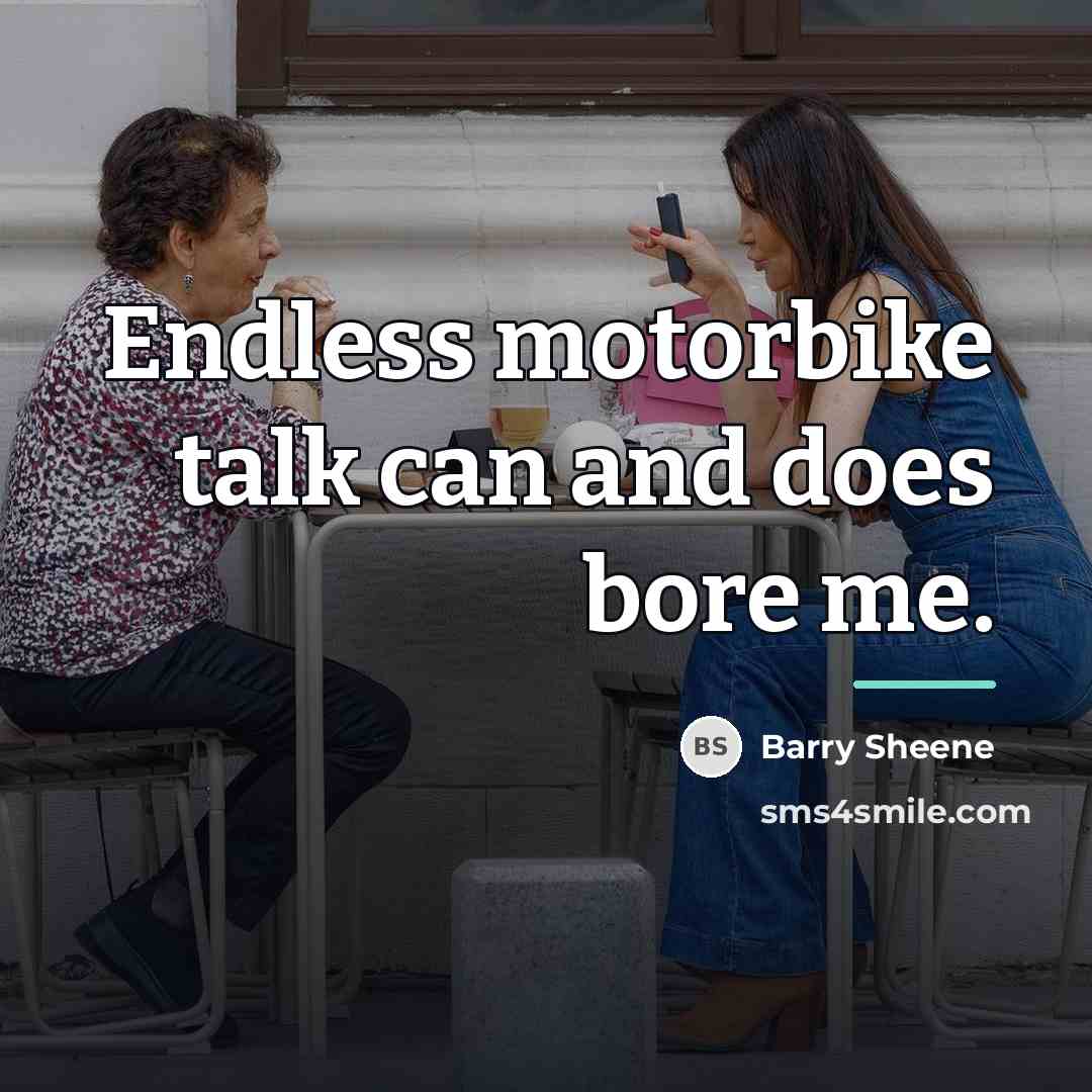 “Endless motorbike talk can and does bore me.…” quote by Barry Sheene