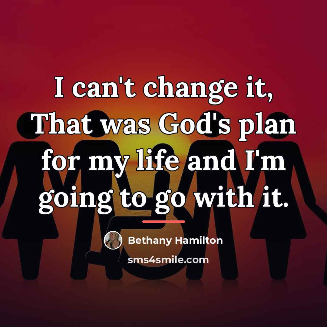 “I can't change it, That was God's plan for my…” quote by Bethany Hamilton