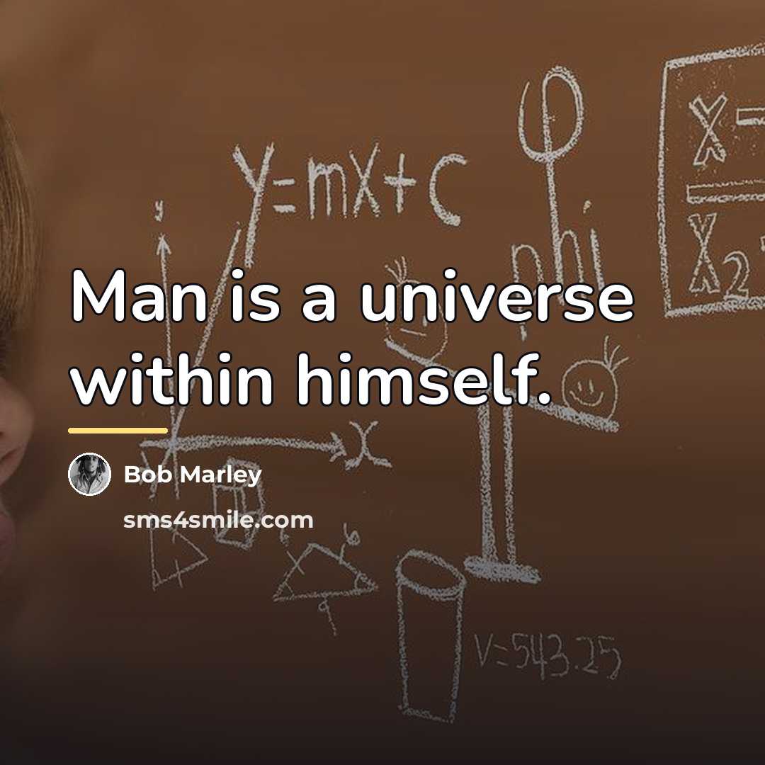 “Man is a universe within himself.…” quote by Bob Marley