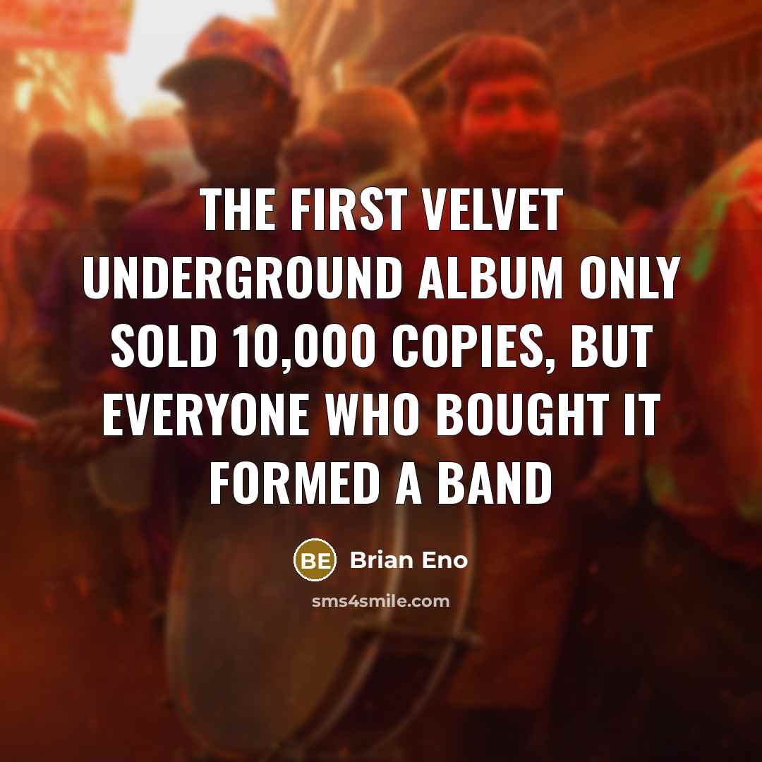 “The first Velvet Underground album only sold 10,000 copies, but…” quote by Brian Eno