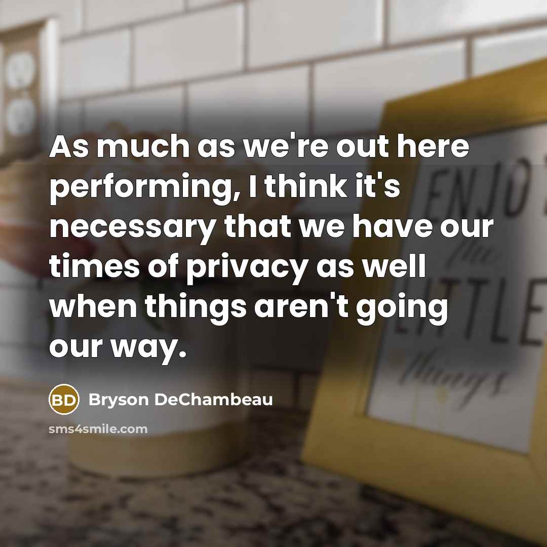 “As much as we're out here performing, I think it's…” quote by Bryson DeChambeau