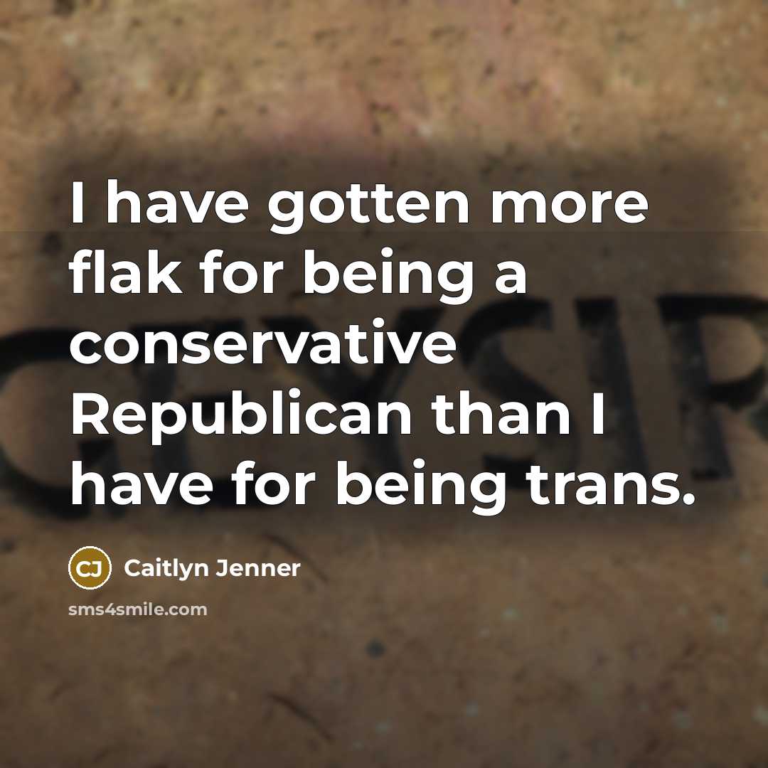 “I have gotten more flak for being a conservative Republican…” quote by Caitlyn Jenner