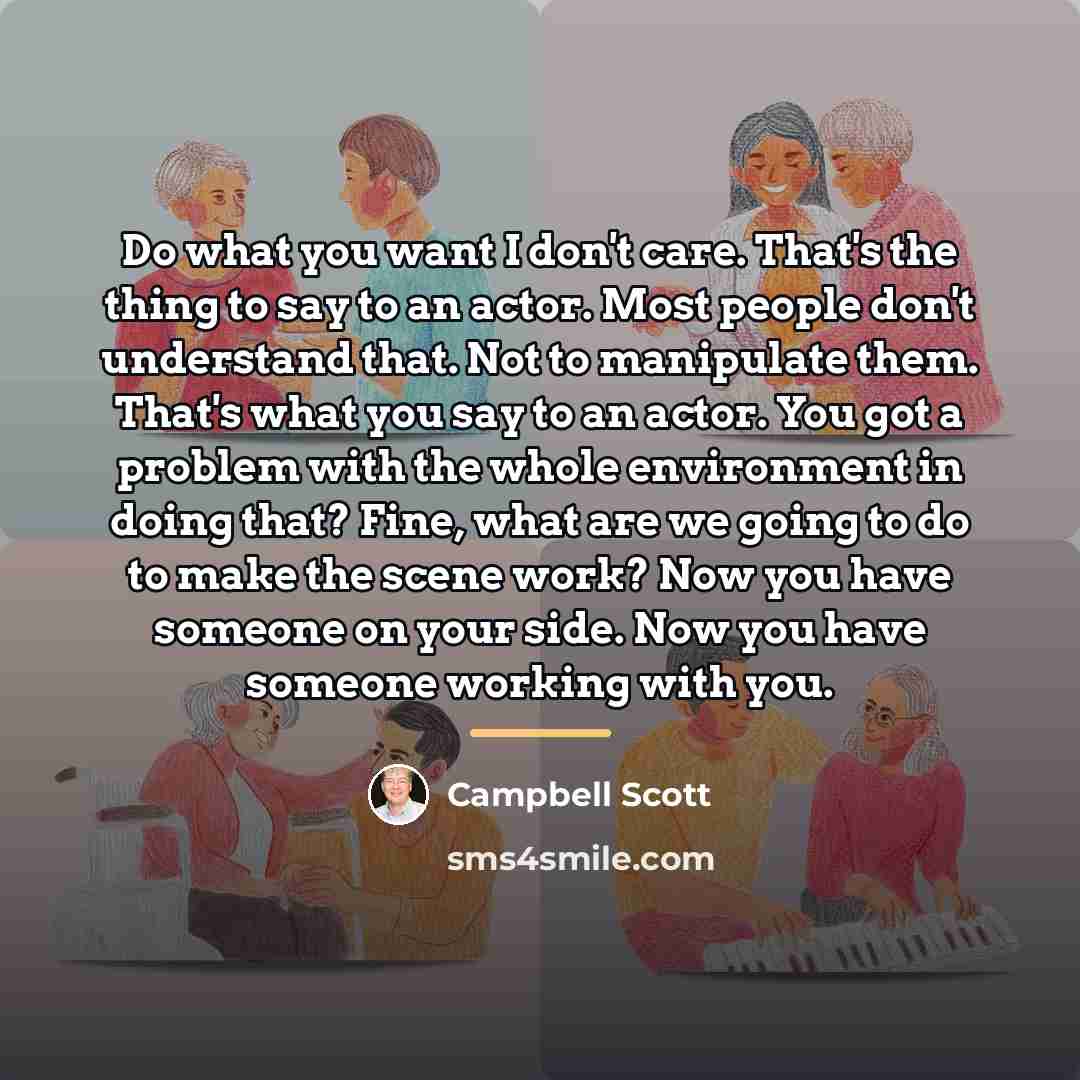 “Do what you want I don't care. That's the thing…” quote by Campbell Scott