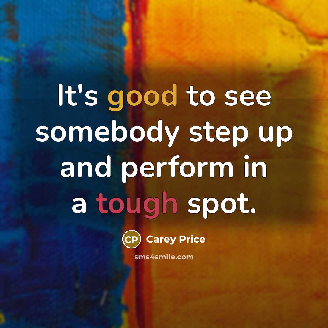 “It's good to see somebody step up and perform in…” quote by Carey Price
