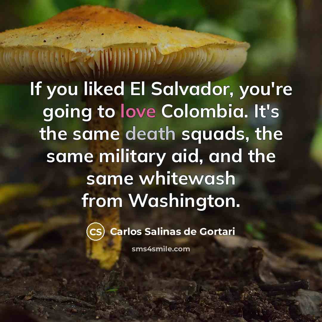 “If you liked El Salvador, you're going to love Colombia.…” quote by Carlos Salinas de Gortari