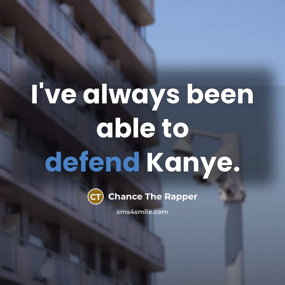 “I've always been able to defend Kanye.…” quote by Chance The Rapper