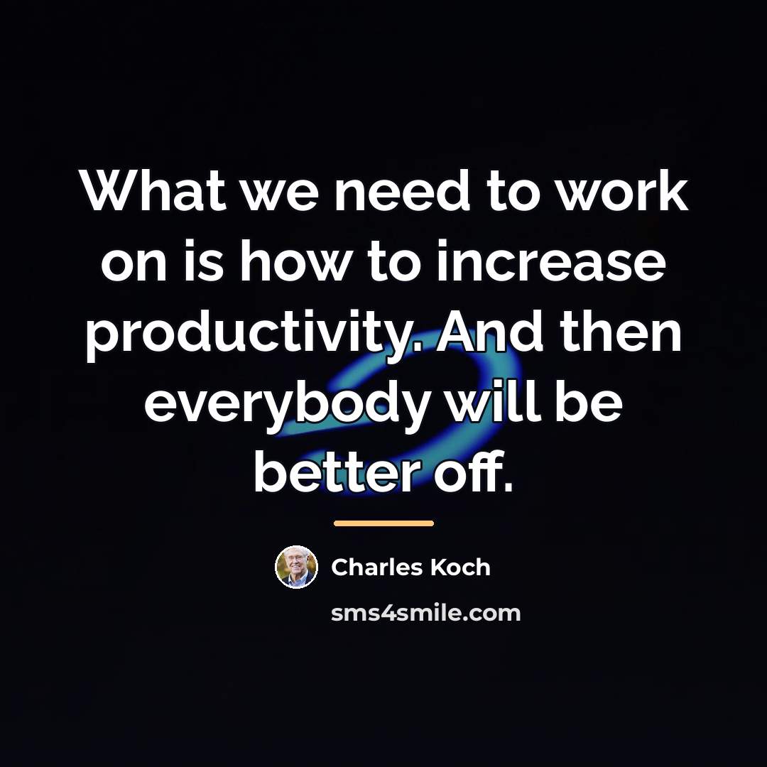 “What we need to work on is how to increase…” quote by Charles Koch