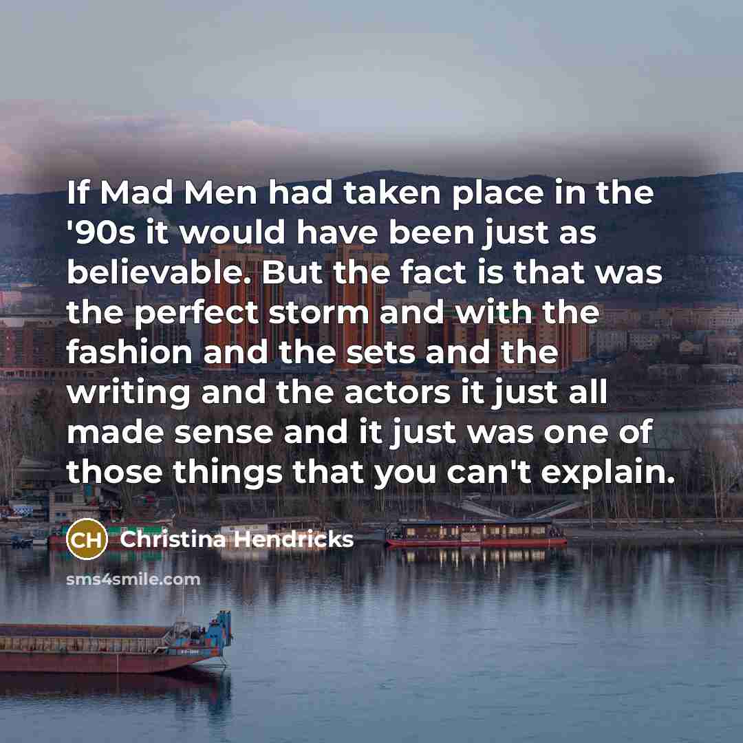 “If Mad Men had taken place in the '90s it…” quote by Christina Hendricks