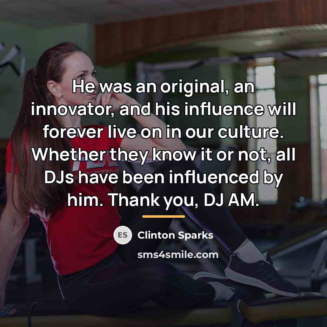 “He was an original, an innovator, and his influence will…” quote by Clinton Sparks