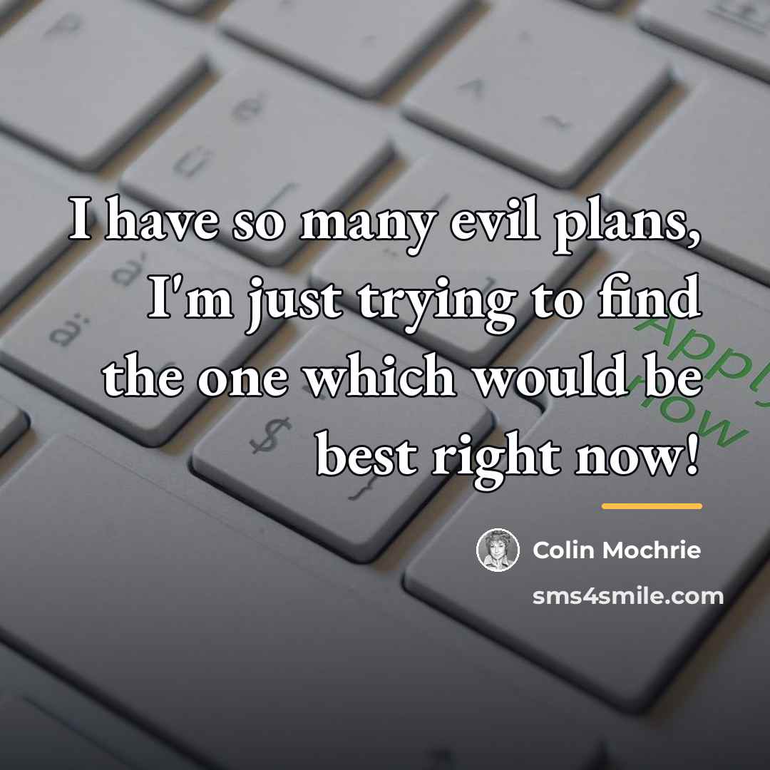 “I have so many evil plans, I'm just trying to…” quote by Colin Mochrie