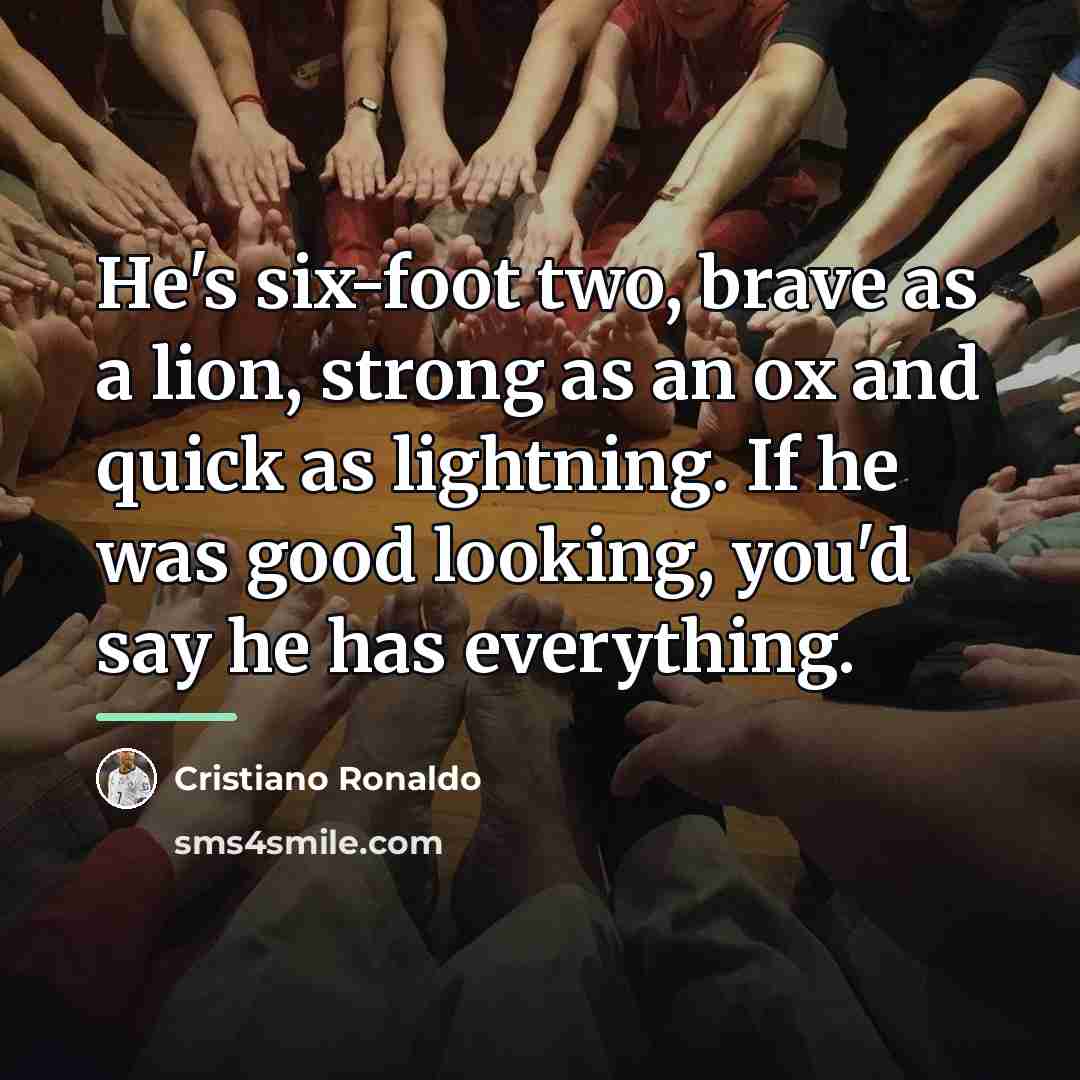 “He's six-foot two, brave as a lion, strong as an…” quote by Cristiano Ronaldo
