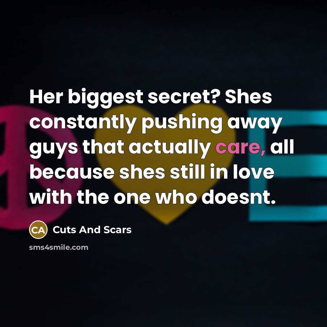 “Her biggest secret? Shes constantly pushing away guys that actually…” quote by Cuts And Scars