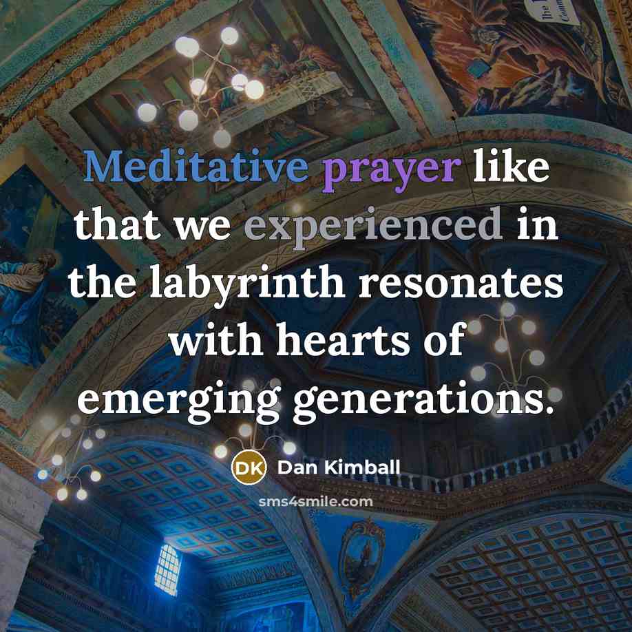 “Meditative prayer like that we experienced in the labyrinth resonates…” quote by Dan Kimball