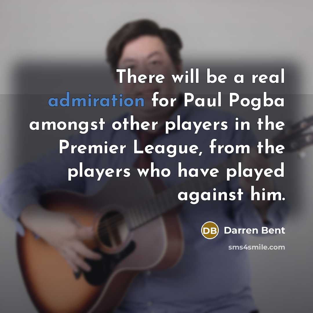 “There will be a real admiration for Paul Pogba amongst…” quote by Darren Bent