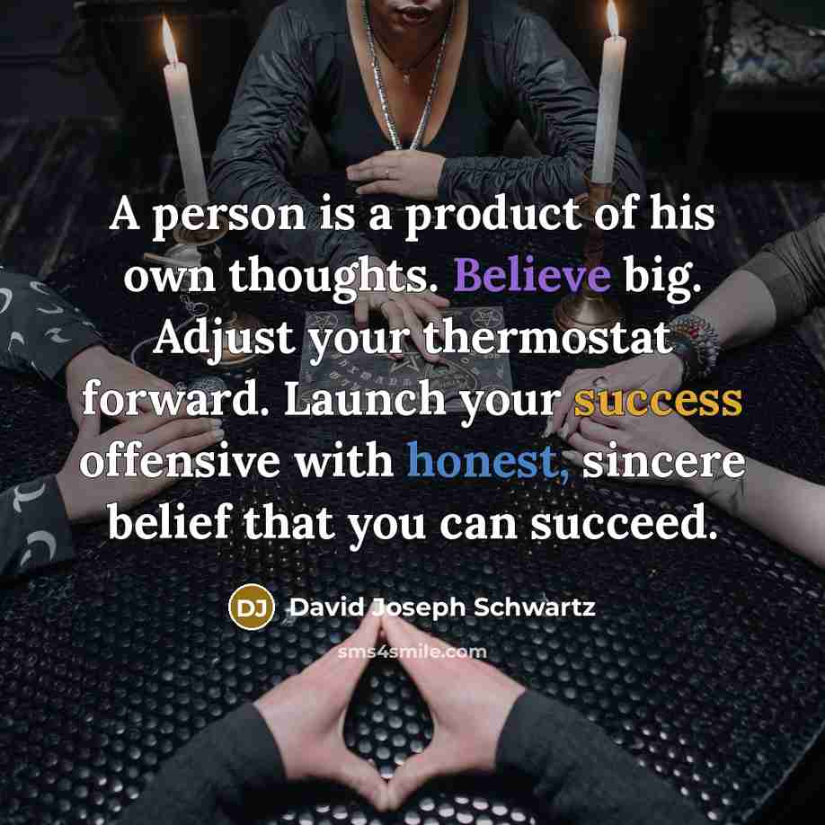“A person is a product of his own thoughts. Believe…” quote by David Joseph Schwartz