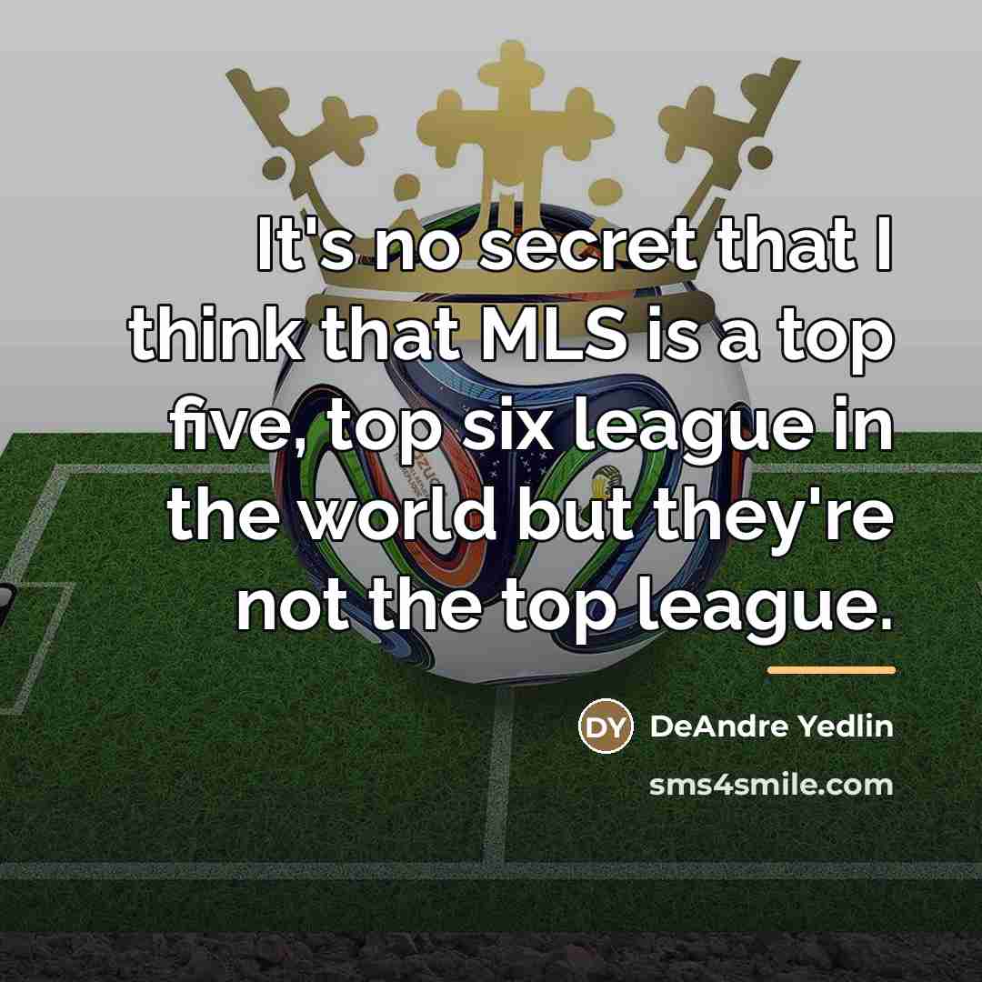“It's no secret that I think that MLS is a…” quote by DeAndre Yedlin