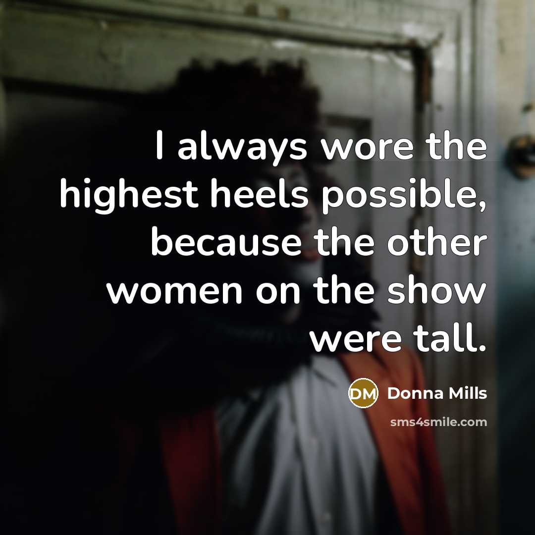 “I always wore the highest heels possible, because the other…” quote by Donna Mills