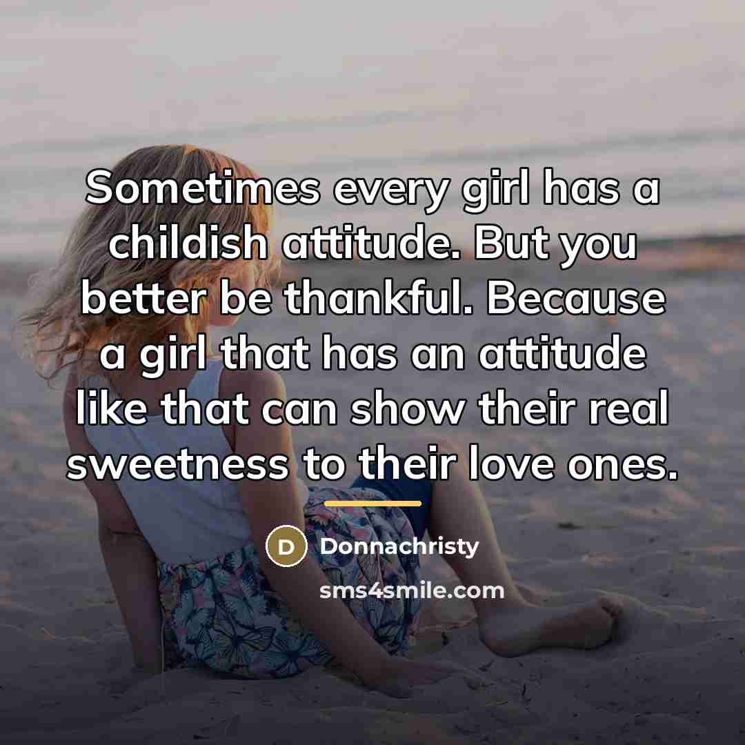 “Sometimes every girl has a childish attitude. But you better…” quote by Donnachristy
