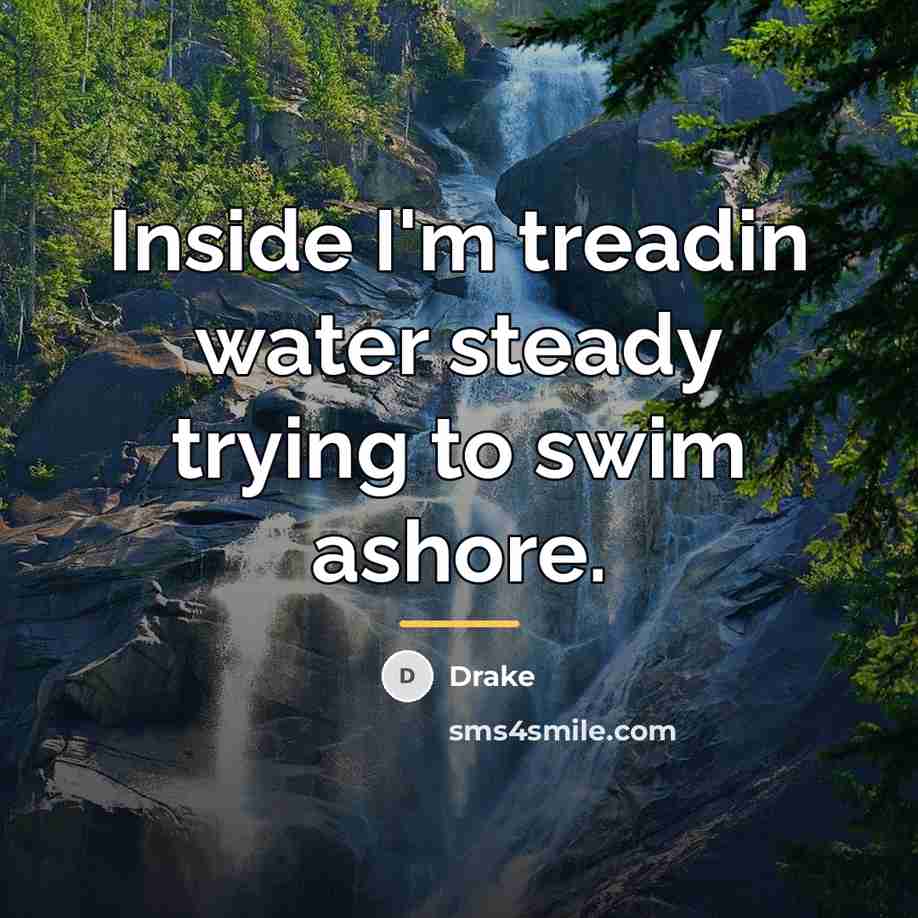 “Inside I'm treadin water steady trying to swim ashore.…” quote by Drake