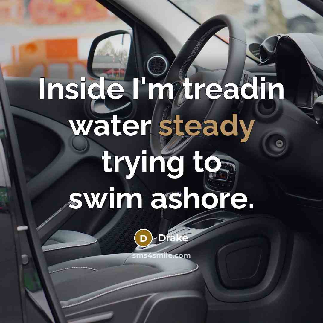 “Inside I'm treadin water steady trying to swim ashore.” quote by Drake