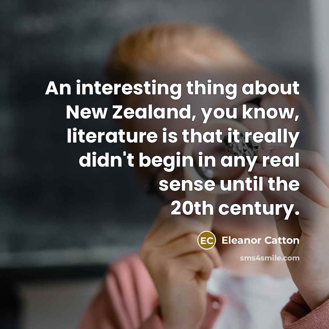 “An interesting thing about New Zealand, you know, literature is…” quote by Eleanor Catton