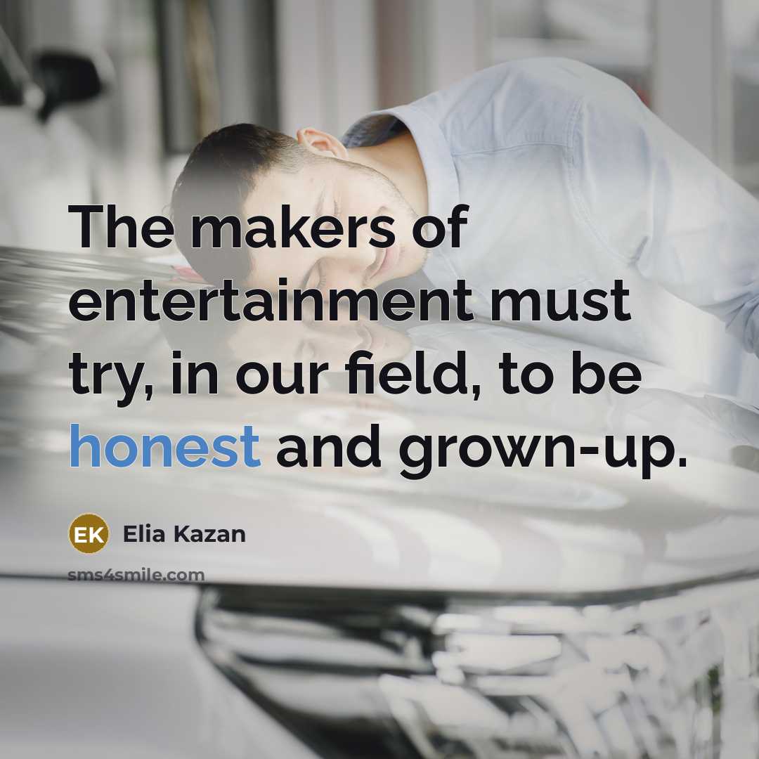“The makers of entertainment must try, in our field, to…” quote by Elia Kazan