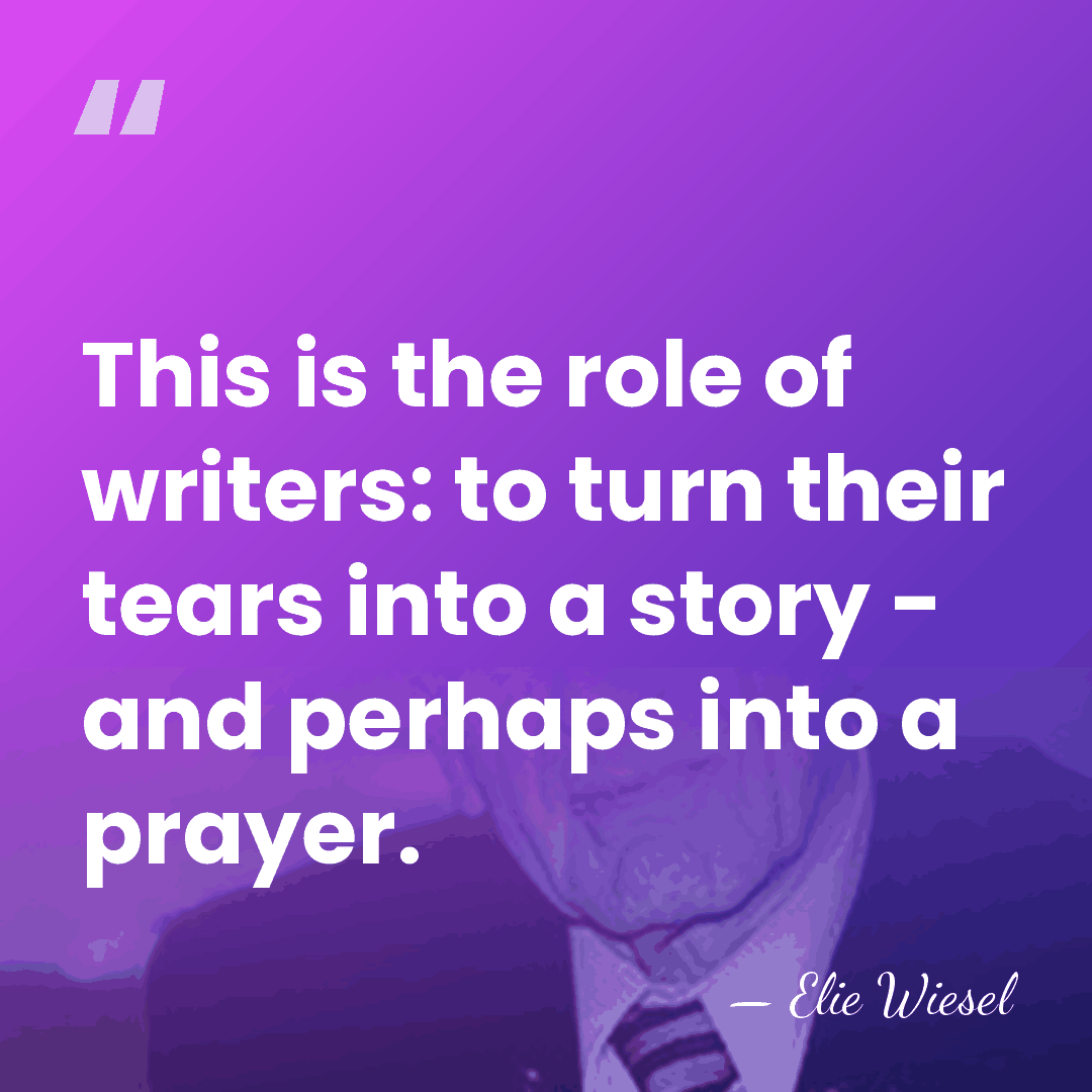This is the role of writers: to turn their tears into a&hellip; - Elie Wiesel