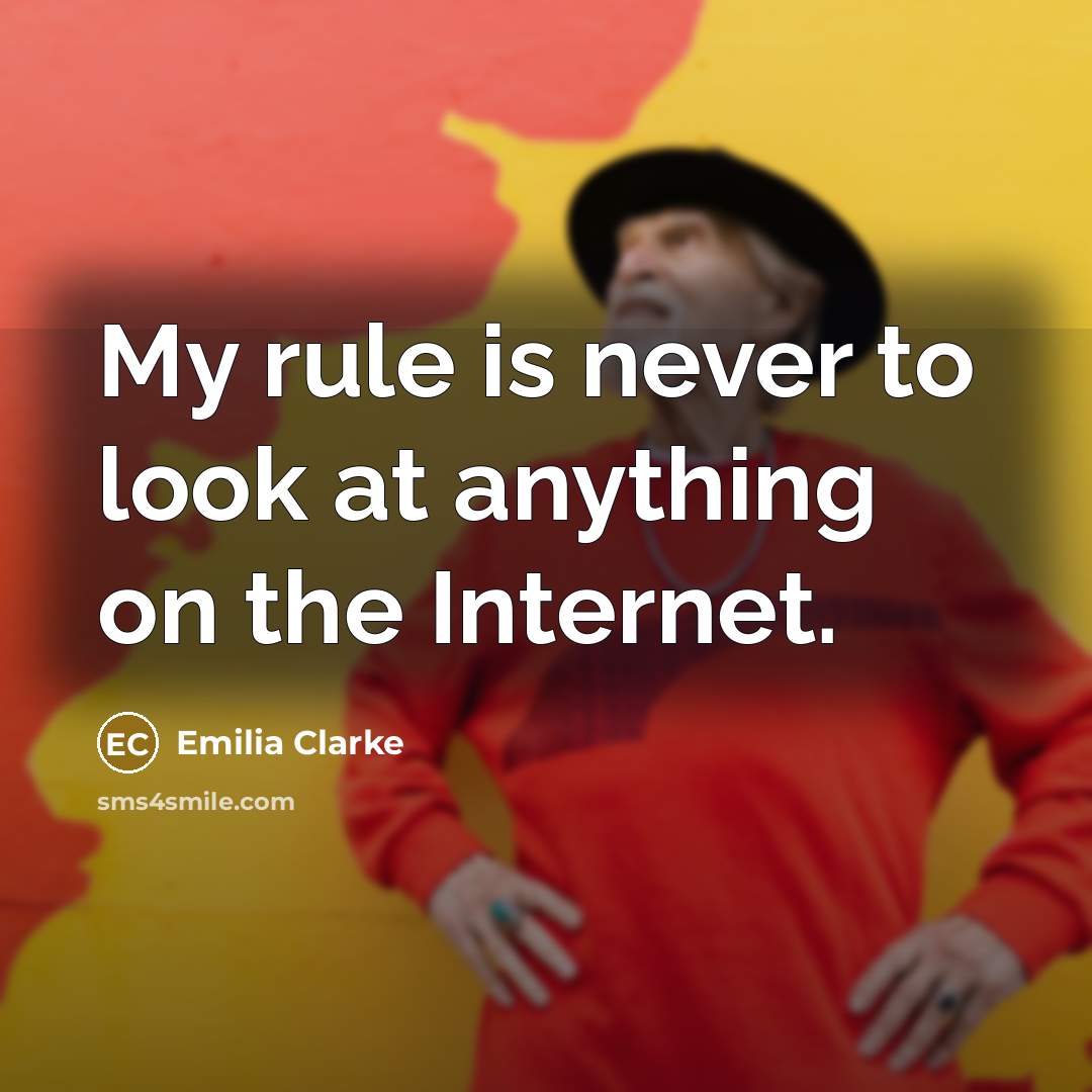 “My rule is never to look at anything on the…” quote by Emilia Clarke