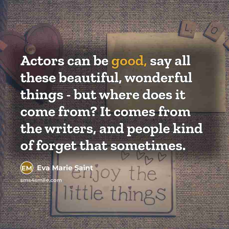 “Actors can be good, say all these beautiful, wonderful things…” quote by Eva Marie Saint