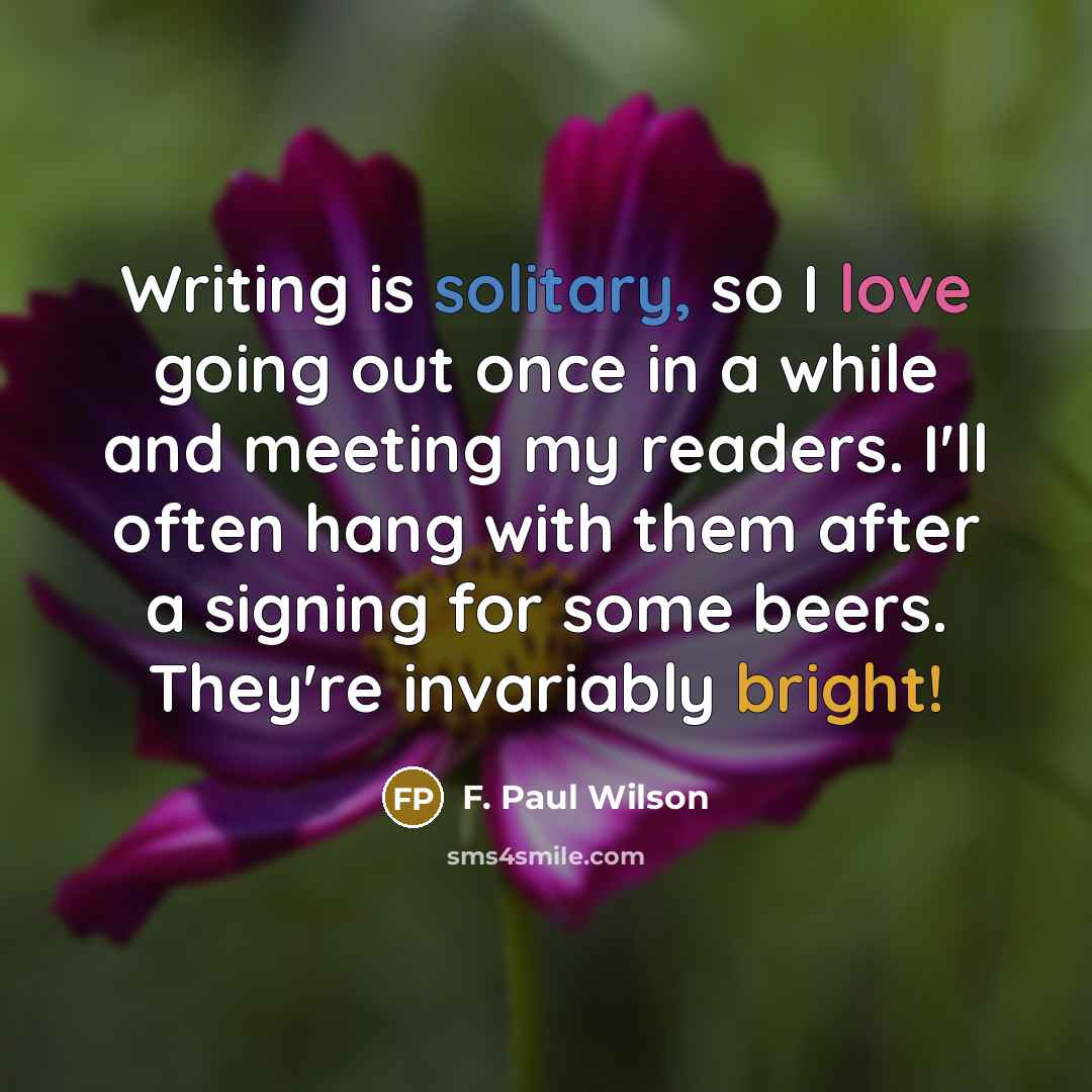 “Writing is solitary, so I love going out once in…” quote by F. Paul Wilson