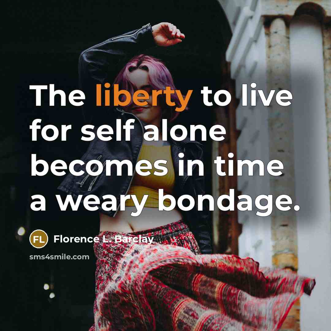 “The liberty to live for self alone becomes in time…” quote by Florence L. Barclay