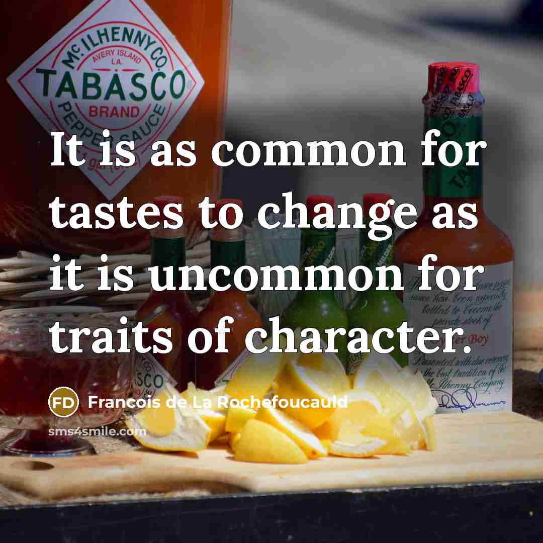 “It is as common for tastes to change as it…” quote by Francois de La Rochefoucauld