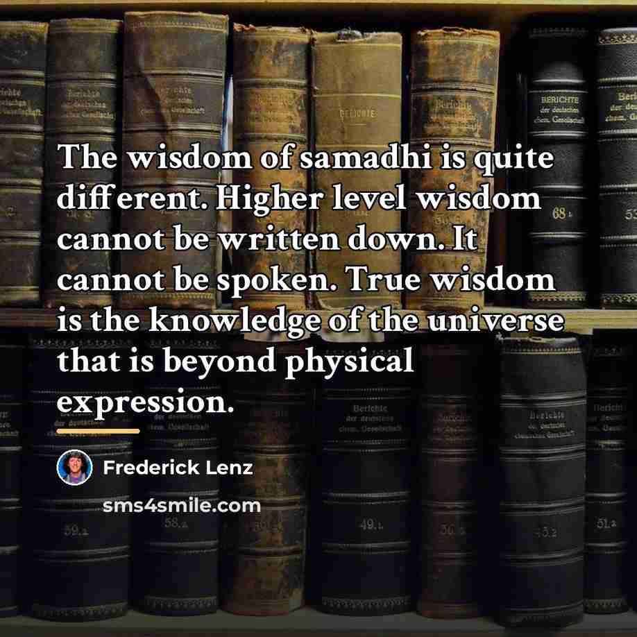 “The wisdom of samadhi is quite different. Higher level wisdom…” quote by Frederick Lenz