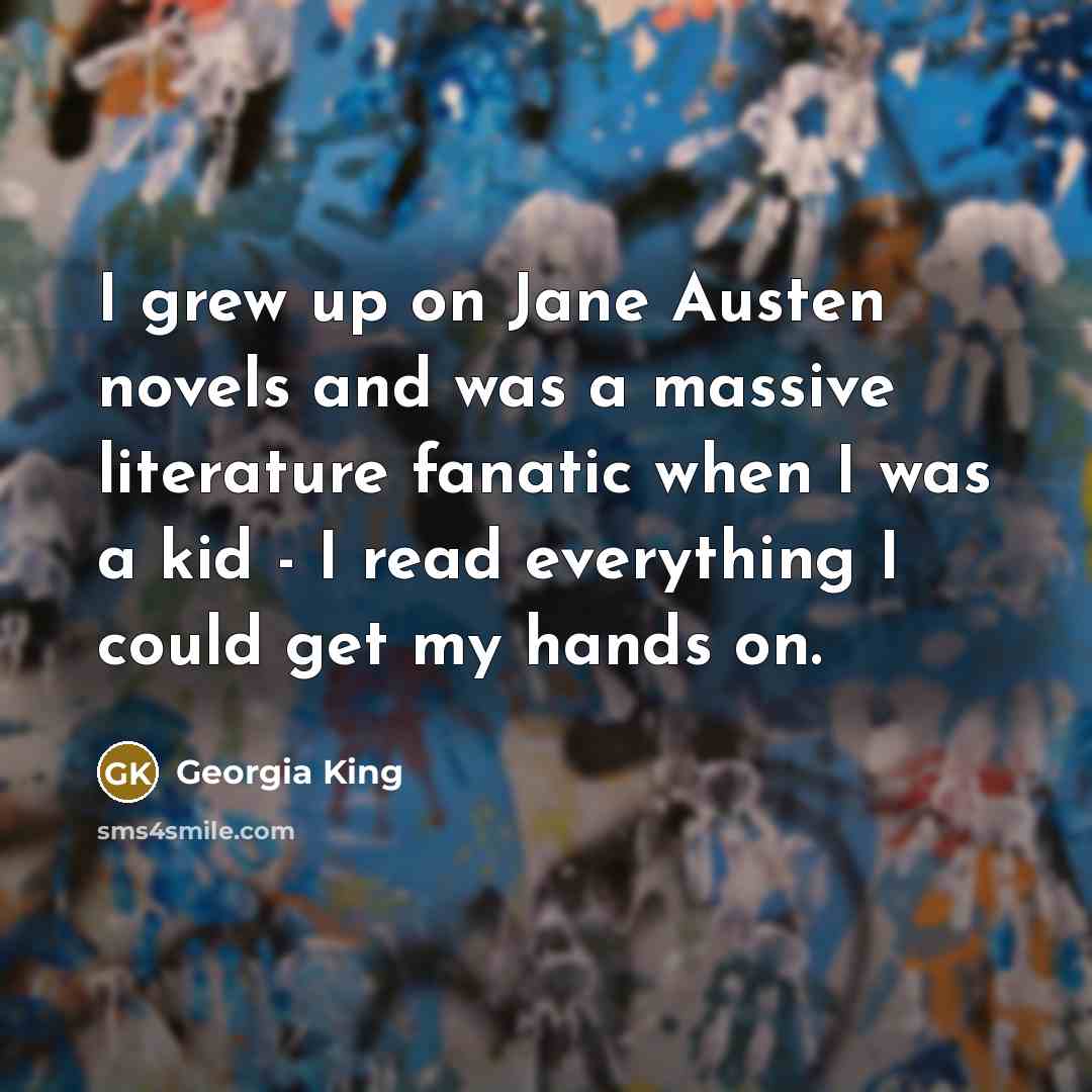 “I grew up on Jane Austen novels and was a…” quote by Georgia King