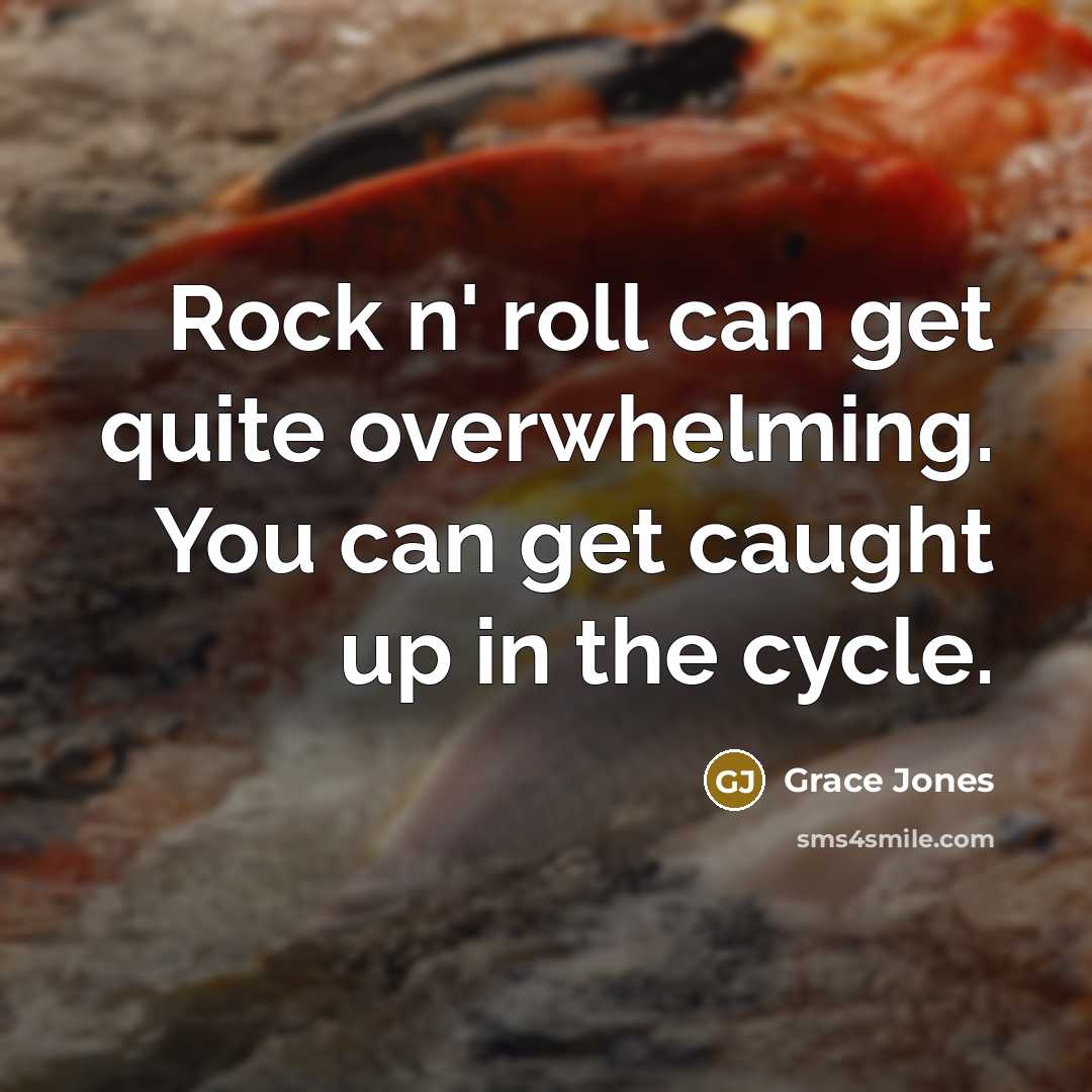 “Rock n' roll can get quite overwhelming. You can get…” quote by Grace Jones