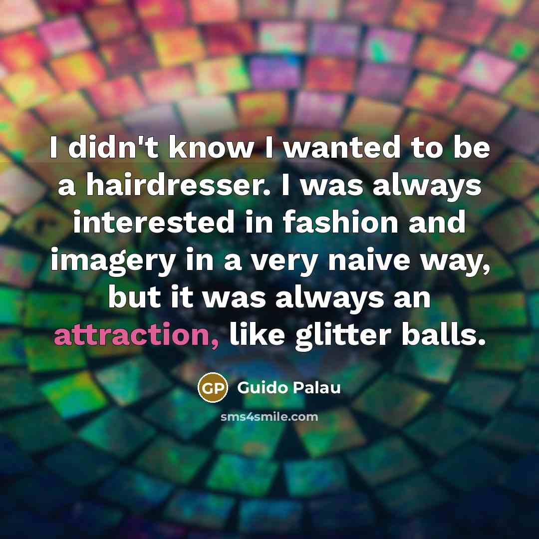 “I didn't know I wanted to be a hairdresser. I…” quote by Guido Palau