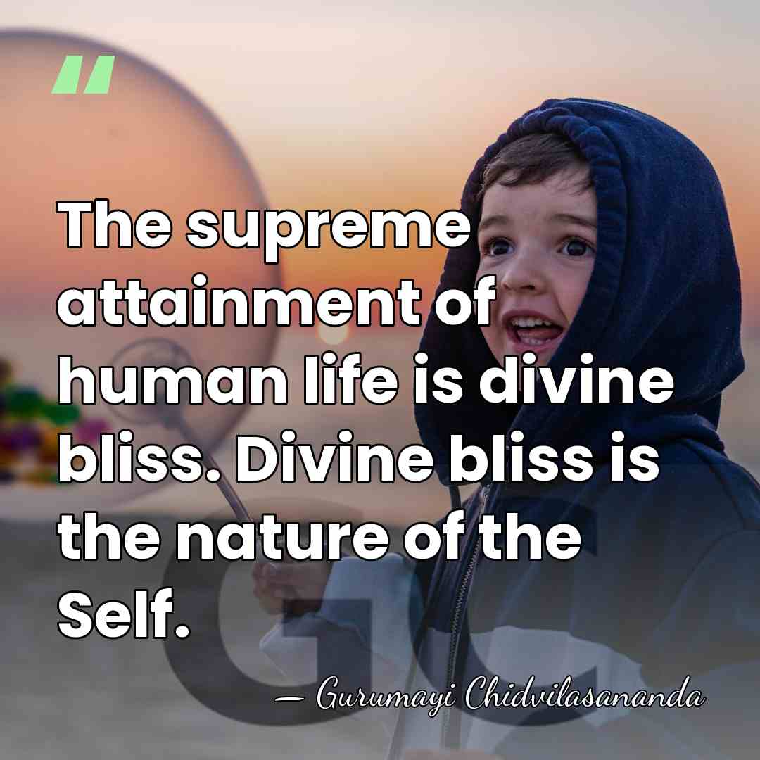 The supreme attainment of human life is divine bliss. Divine bliss is&hellip; - Gurumayi Chidvilasananda