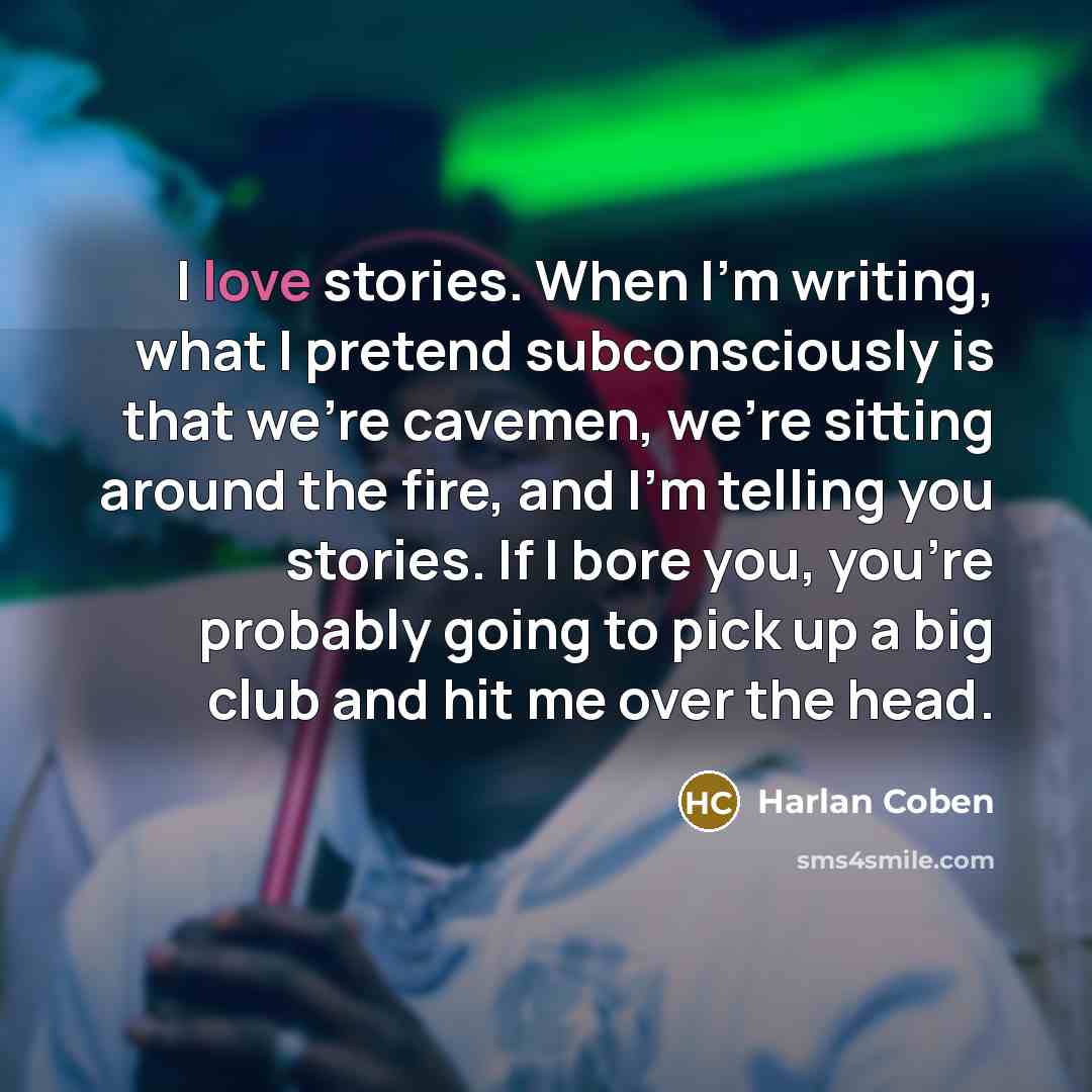“I love stories. When I'm writing, what I pretend subconsciously…” quote by Harlan Coben