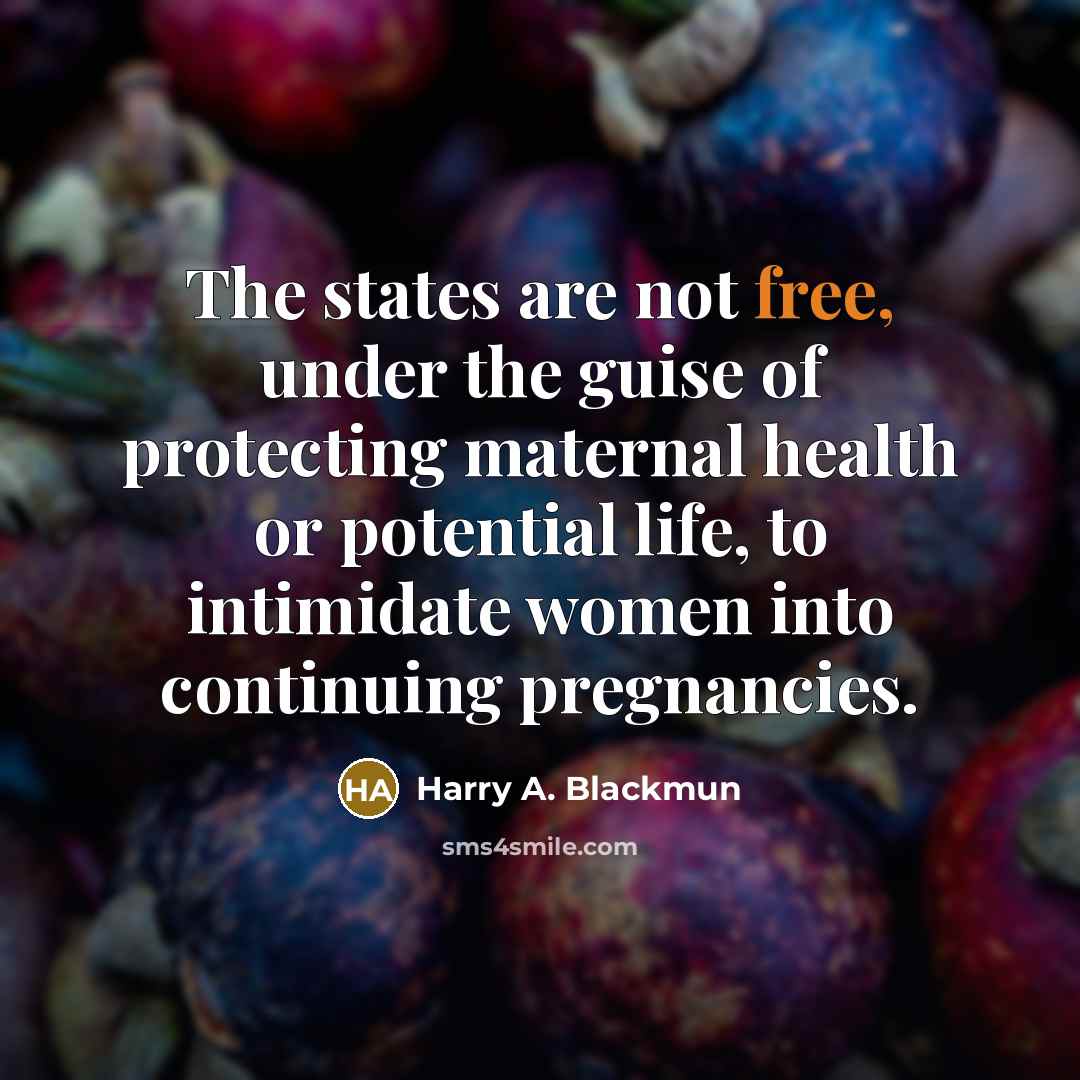 “The states are not free, under the guise of protecting…” quote by Harry A. Blackmun