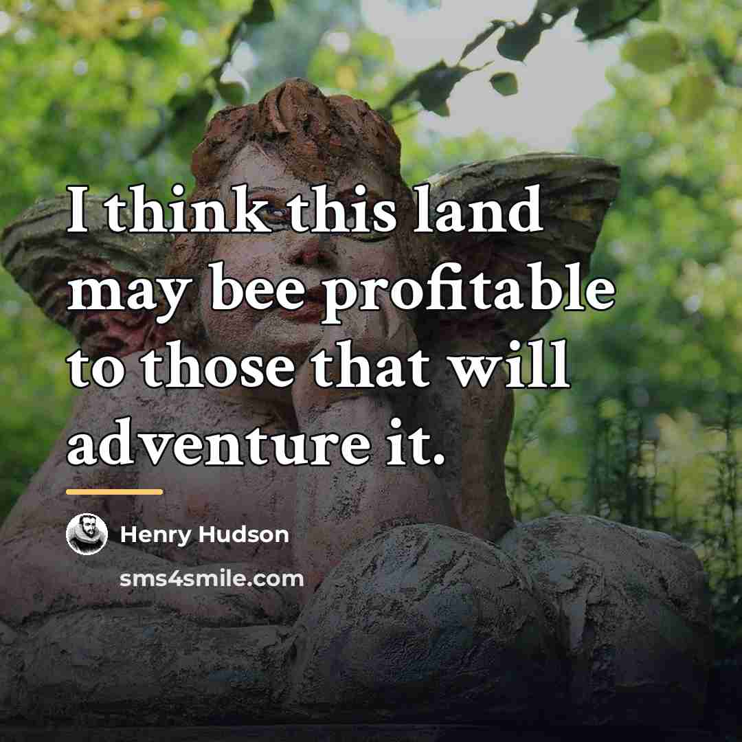 “I think this land may bee profitable to those that…” quote by Henry Hudson