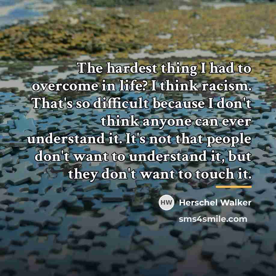 “The hardest thing I had to overcome in life? I…” quote by Herschel Walker