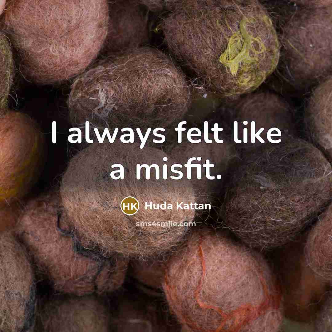 “I always felt like a misfit.…” quote by Huda Kattan