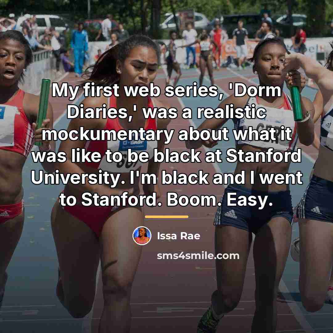 “My first web series, 'Dorm Diaries,' was a realistic mockumentary…” quote by Issa Rae