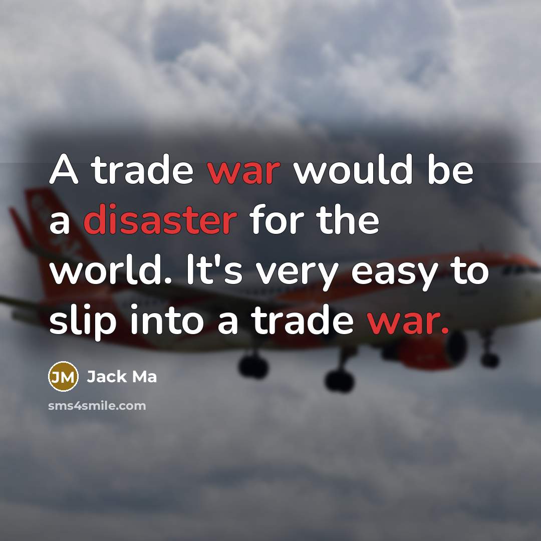 “A trade war would be a disaster for the world. It's very easy to slip into a trade war.” quote by Jack Ma