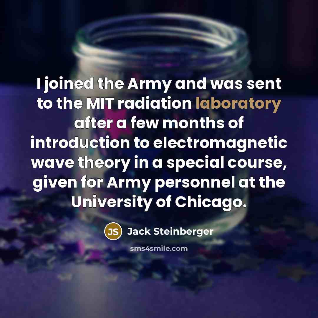 “I joined the Army and was sent to the MIT…” quote by Jack Steinberger