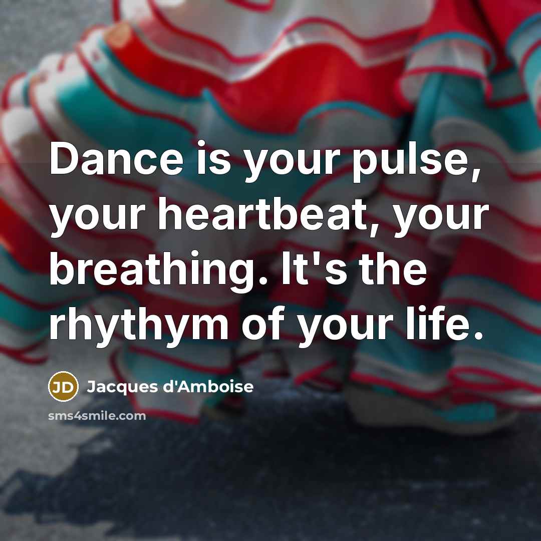 “Dance is your pulse, your heartbeat, your breathing. It's the…” quote by Jacques d'Amboise